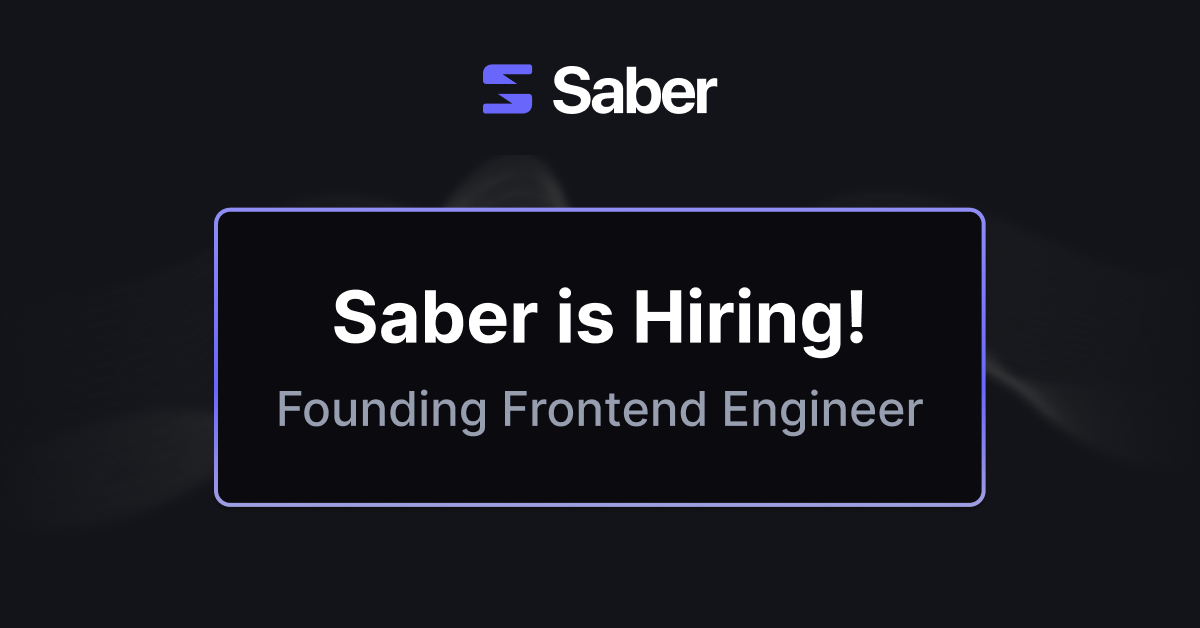 Founding Frontend Engineer @ Saber Labs